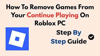 How To Remove Games From Your Continue Playing On Roblox Pc - 2026