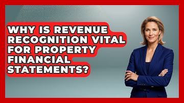 Why Is Revenue Recognition Vital For Property Financial Statements? - Mastering Property Management