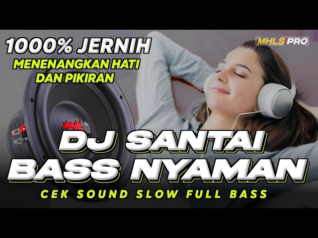 DJ SANTAI BASS NYAMAN | DJ CEK SOUND BASS JERNIH 1000% MENENANGKAN HATI DAN PIKIRAN (MHLS PRO) class=