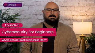 Celebrity How To Protect Your Small Business With Cyber Security - Episode 3 - Imperium Media Wealth