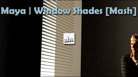 Maya - Window Shades [Mash]