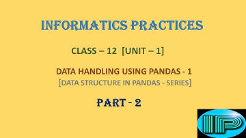Informatic Practice | Class 12 | IP | Series | Part 2 | Data Handling Using Pandas | Python Language