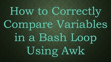How to Correctly Compare Variables in a Bash Loop Using Awk