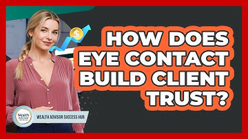 How Does Eye Contact Build Client Trust?