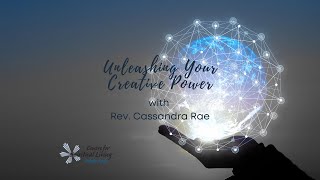 Unleashing Your Creative by Rev. Cassandra Rae