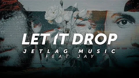 JetLag Music - Let It Drop feat. Jay (Lyric Video)