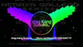 Wag Kang Susuko By Jencee_-_(SlowJam BattleMix)Ft.[DRHGR] Team Tag Os