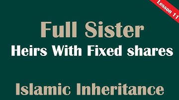 Full Sister خت لأب و أم (Ukht) - Heirs with fixed shares (ذوي الفروض) Lesson 11- Islamic Inheritance