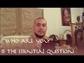 Who You Are Is The Essential Question