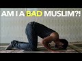 Am I Bad Muslim?!