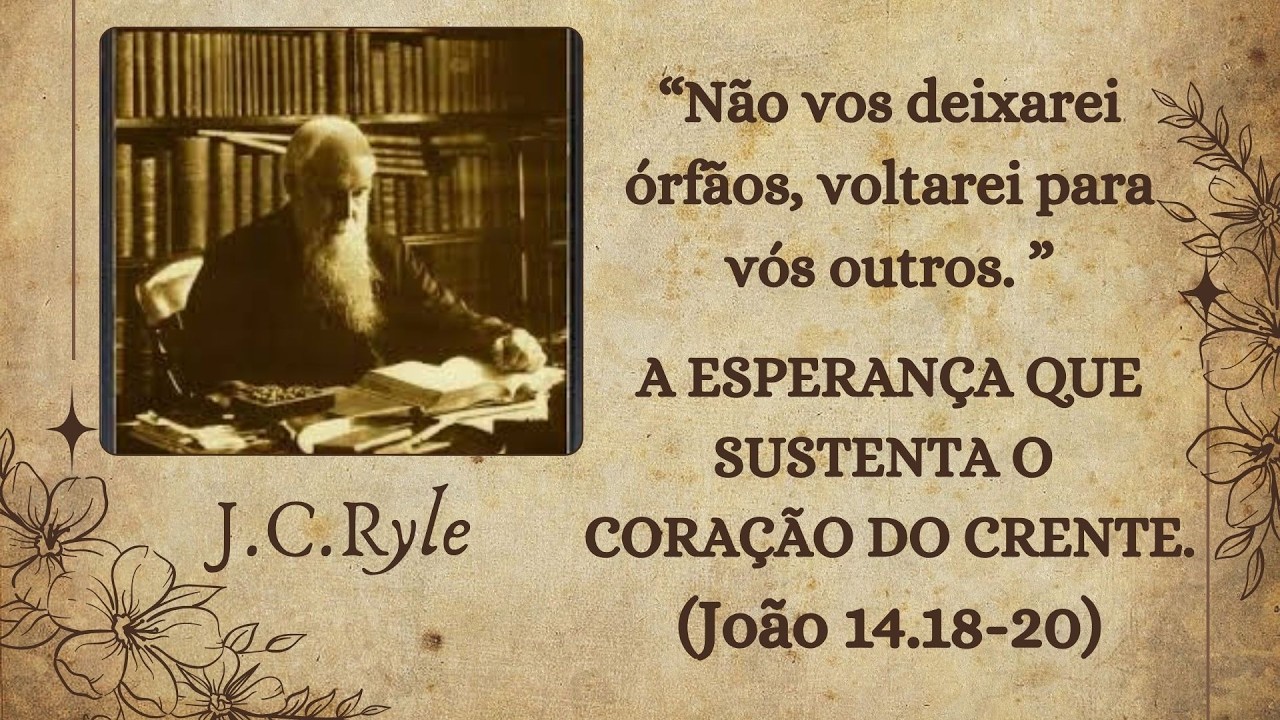 71 -  A ESPERANÇA QUE SUSTENTA O CORAÇÃO DO CRENTE | Por J.C.Ryle