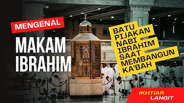 MENGENAL MAKAM IBRAHIM, BATU PIJAKAN NABI IBRAHIM SAAT MEMBANGUN KA