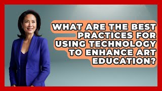What Are the Best Practices for Using Technology to Enhance Art Education? | Art Across Cultures