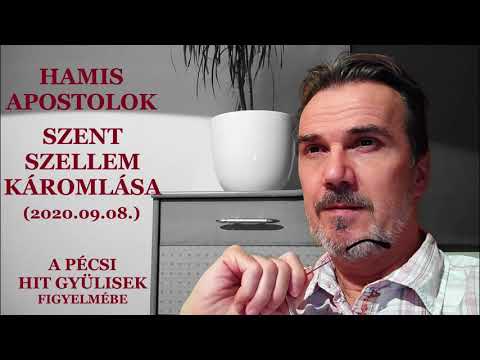 HAMIS APOSTOLOK ; SZENT SZELLEM KÁROMLÁSA (20.09.08.) - Pécsi HIT GYÜLEKEZETÉNEK - Wohlfarth Viktor