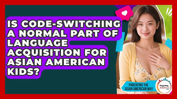 Is Code-switching A Normal Part Of Language Acquisition For Asian American Kids?