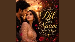 Dil Tere Naam Kar Diya