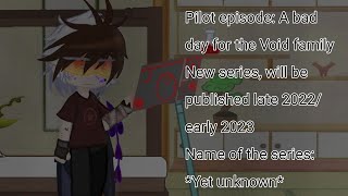 A bad day for the Void family || New AU/Series || lore in desc, yk the drill || No music