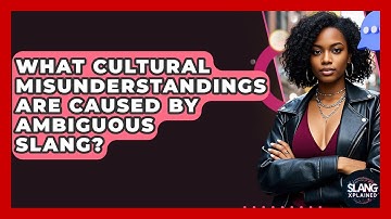 What Cultural Misunderstandings Are Caused By Ambiguous Slang? - SlangXplained