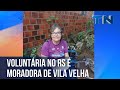 Voluntária no Rio Grande do Sul é moradora de Vila Velha