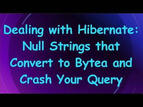Dealing with Hibernate: Null Strings that Convert to Bytea and Crash Your Query