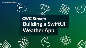 CWC Stream: Building a SwiftUI Weather App