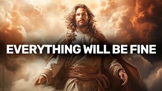 Everything Will Be Fine | Gods Message Today | God's Message