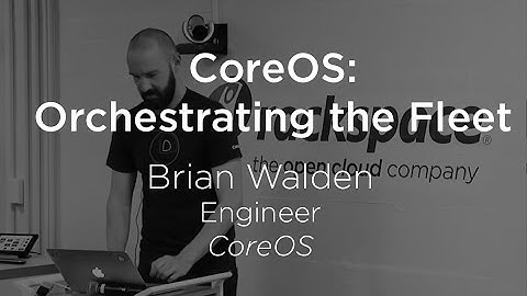 CoreOS: Orchestrating the Fleet