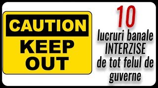 10 lucruri banale INTERZISE de guverne