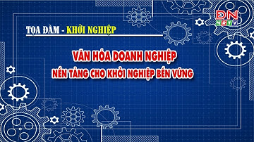 🔴 Tọa đàm - Khởi nghiệp: Văn hóa doanh nghiệp – Nền tảng cho khởi nghiệp bền vững | ĐNNRTV
