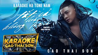 KARAOKE HẠ TONE NAM | TẤT CẢ HOẶC KHÔNG LÀ GÌ CẢ - CAO THÁI SƠN | BEAT GỐC