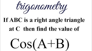 If ∆ ABC is right angle at C then the value of Cos(A+B) is ... | CBSE Class 10 Maths trigonometry