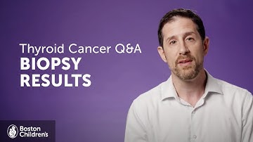 Thyroid Cancer Q&A: Understanding Nodule Biopsy Results | Boston Children