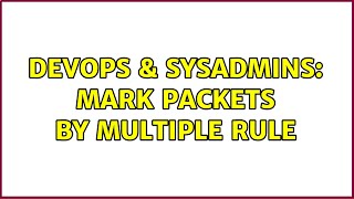 DevOps & SysAdmins: mark packets by multiple rule