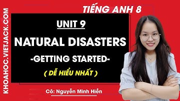 Tiếng Anh 8 - Unit 9 Natural disasters - Getting started - Cô Nguyễn Minh Hiền (DỄ HIỂU NHẤT)