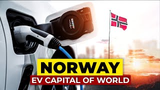 Why Electric Vehicles Dominate Norwegian Roads?