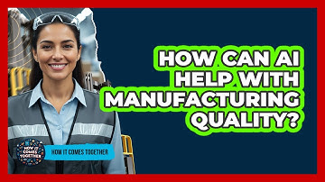 How Can AI Help With Manufacturing Quality?