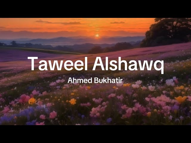Taweel Alshawq - Ahmed Bukhatir | Lirik u0026 Terjemahan (vocals only) class=