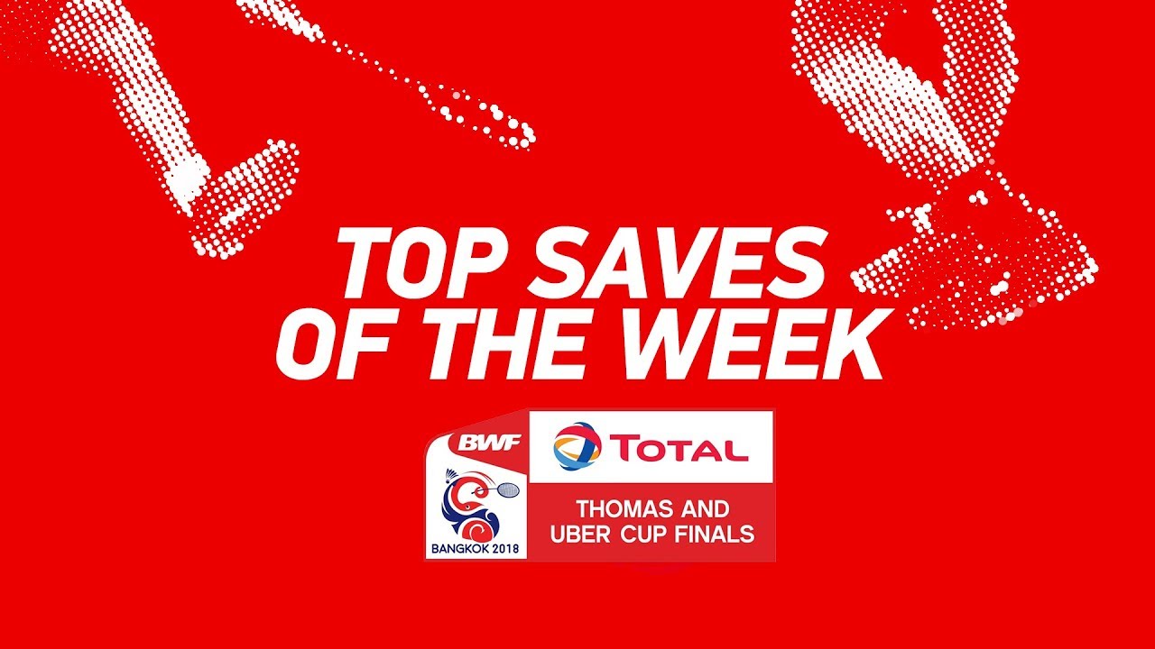 TOTAL BWF Thomas & Uber Cup Finals 2018 | Top Saves of the Week | BWF 2018