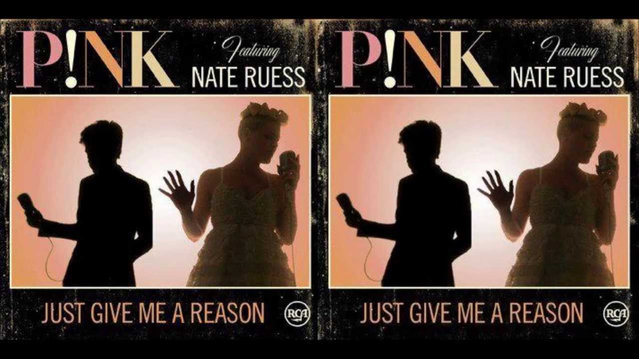 Песня give me reason. Nate Ruess Pink. Just give me a reason. Pink just give me a reason. Pink ft. Nate Ruess just give me a reason.