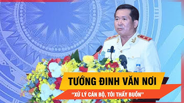 Tướng Đinh Văn Nơi và nỗi buồn khi phải xử lý các vụ án có liên quan đến cán bộ, đảng viên | Thời sự