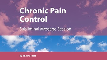 Chronic Pain Control - Subliminal Message Session - By Minds in Unison