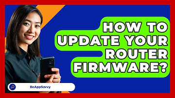 How To Update Your Router Firmware? - Be App Savvy