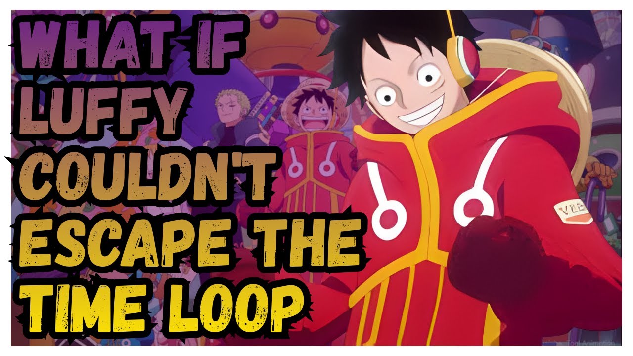 What if Luffy Couldn't Escape the Time Loop(part-1)