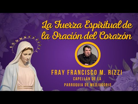 La Fuerza Espiritual de la Oración del Corazón. P. Francisco Rizzi. México. 9.02.2023