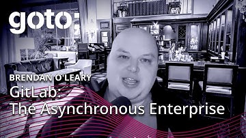 GitLab: The Asynchronous Enterprise • Brendan O