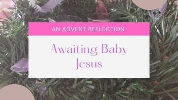Awaiting Baby Jesus, An Advent Reflection