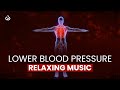 Lower Blood Pressure Music Relaxing Music To Reduce Blood Pressure 