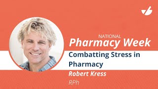 Robert Kress, RPh - Combatting Stress in Pharmacy - National Pharmacy Week