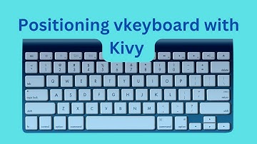 Kivy Tutorial: How to Position Onscreen Keyboard (keyboard 03)