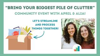 4 Steps to Clear Your Biggest Pile of Clutter - Workshop with April and Alia